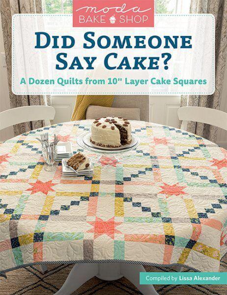 Moda Bake Shop - Did Someone Say Cake? : A Dozen Quilts from 10" Layer Cake - Sewjersey.com