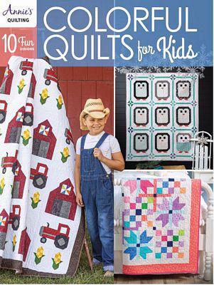 Annie's Quilting Colorful Quilts for Kids 10 Fun Projects
