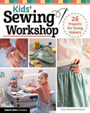 Kid's Sewing Workshop Book 26 Projects for Young Makers