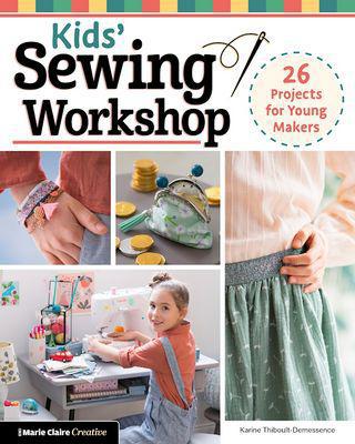 Kid's Sewing Workshop Book 26 Projects for Young Makers