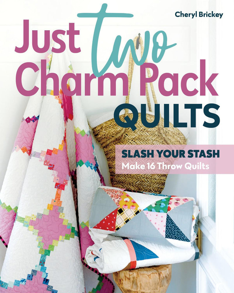 Just Two Charm Pack Quilts by Cheryl Brickey